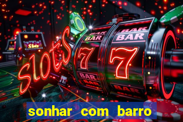 sonhar com barro jogo do bicho